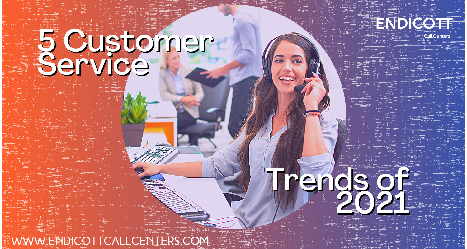 5 Customer Service Trends of 2021 | Endicott Call Centers