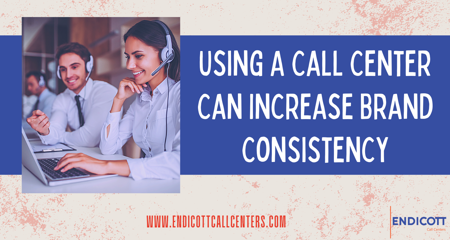 Using a Call Center Can Increase Brand Consistency | Endicott Call Centers