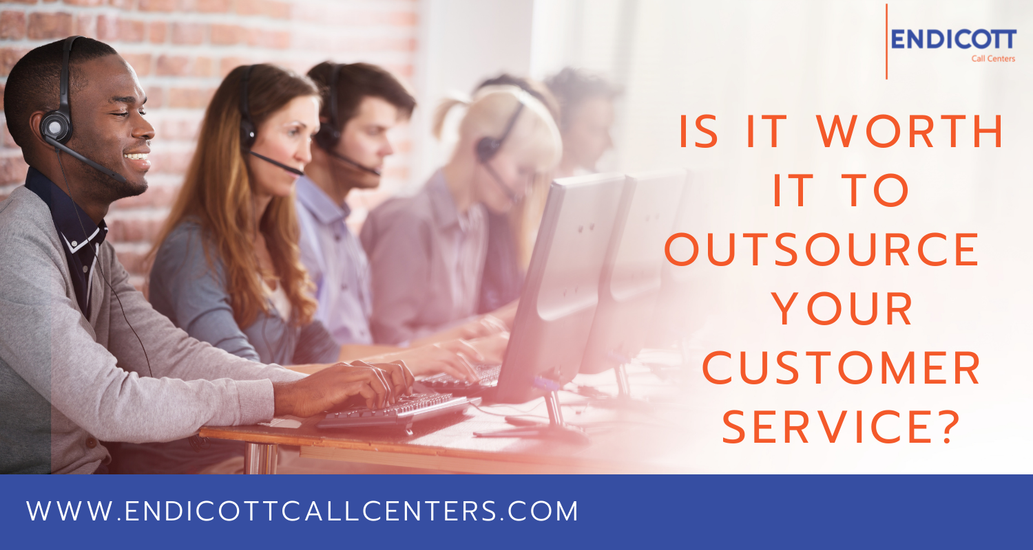 Is It Worth It to Outsource Your Customer Service? | Endicott Call Centers